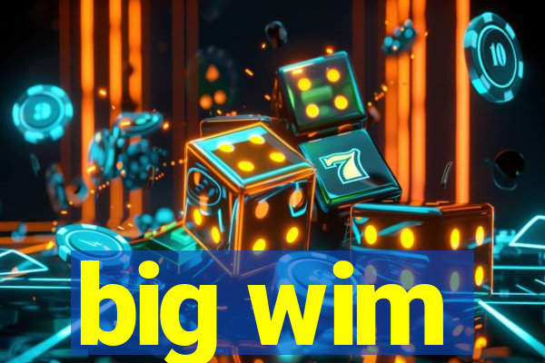 big wim